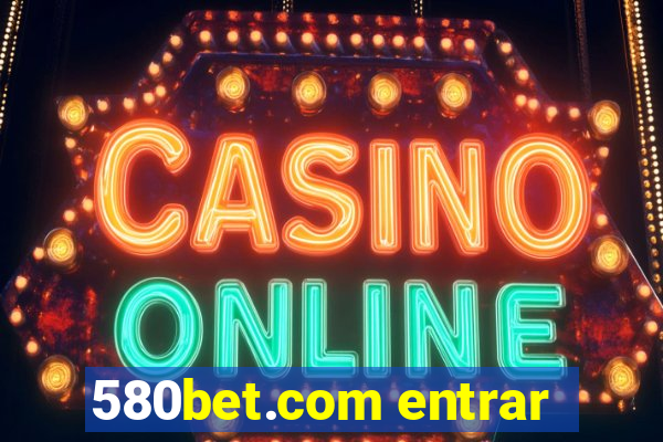 580bet.com entrar